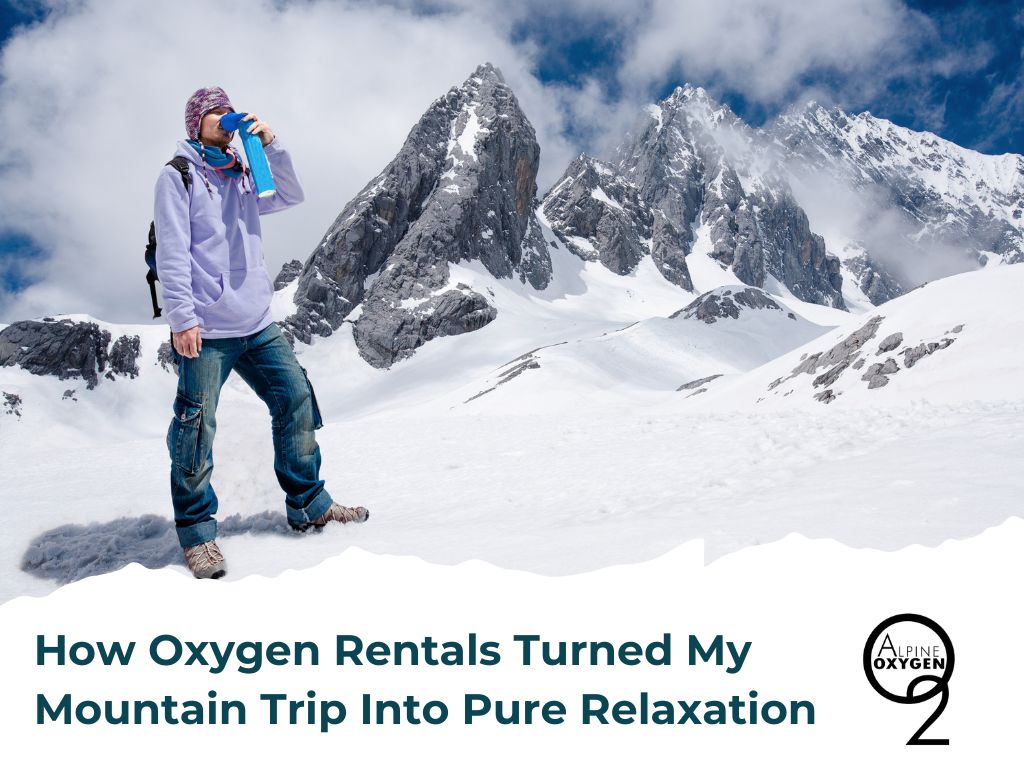 Oxygen Rentals on Mountain Trip